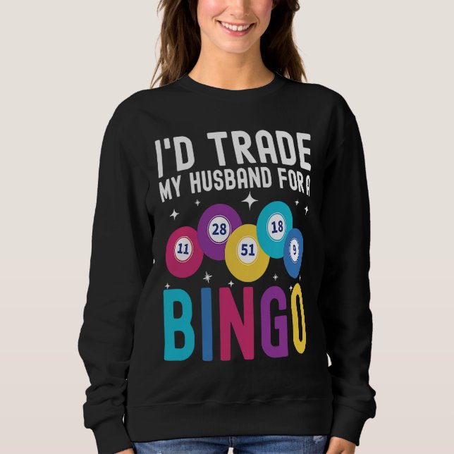 Sweatshirt I'd trade my husband for a Bingo Player (Devant)