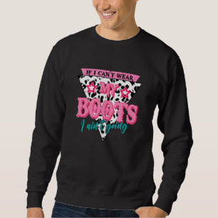 Sweatshirt If I Can Wear My Boots I Ain Going Country Western