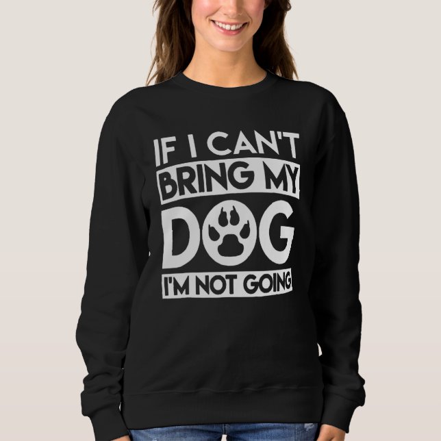 Sweatshirt If I Can't Bring My Dog I'm Not Going 1 (Devant)