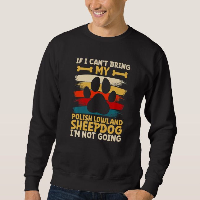 Sweatshirt If i can't bring my polish lowland sheepdog   (Devant)