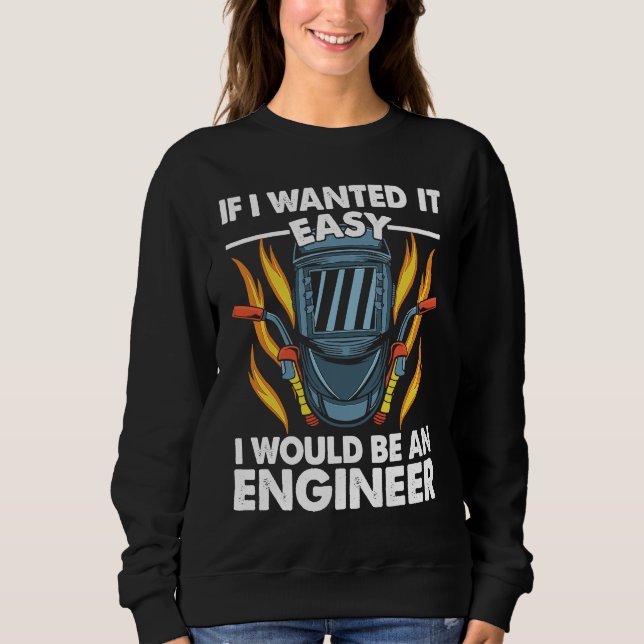 Sweatshirt If I wanted it easy I would be an Engineer Welder  (Devant)