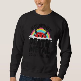 Sweatshirt If It Implives Death Metal Count Me In Kids Rainbo