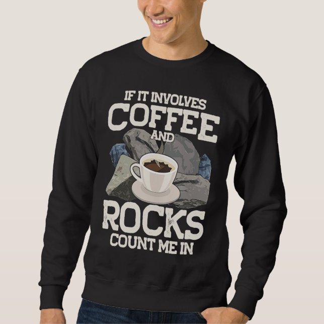 Sweatshirt If It Involves Coffee And Rocks Count Me In Geolog (Devant)