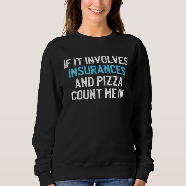Sweatshirt If It Involves Insurances And Pizza Count me In (Devant)
