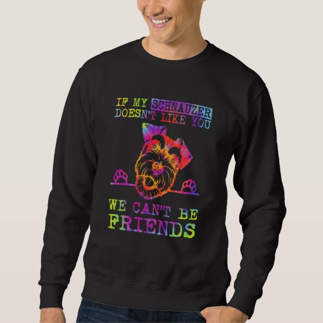 Sweatshirt If My Schnauzer Doesn't Like You We Can't Be Frien (Devant)