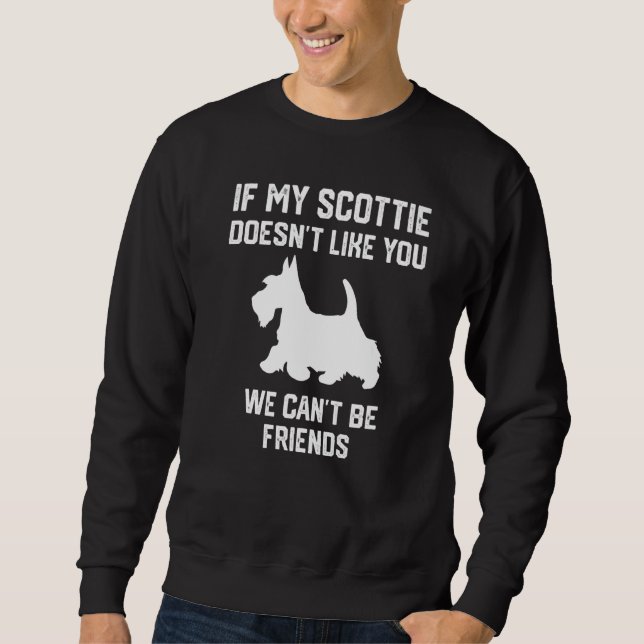 Sweatshirt if my Scottie doesn't like you we can't be friends (Devant)