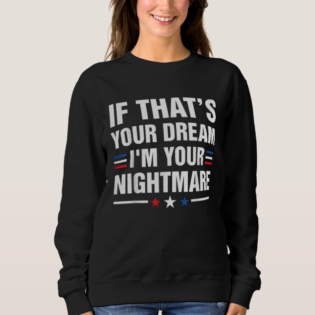 Sweatshirt If Thatu2019s Your Dream I m your Nightmare (Devant)