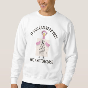 Sweatshirt If you can read this you are too close
