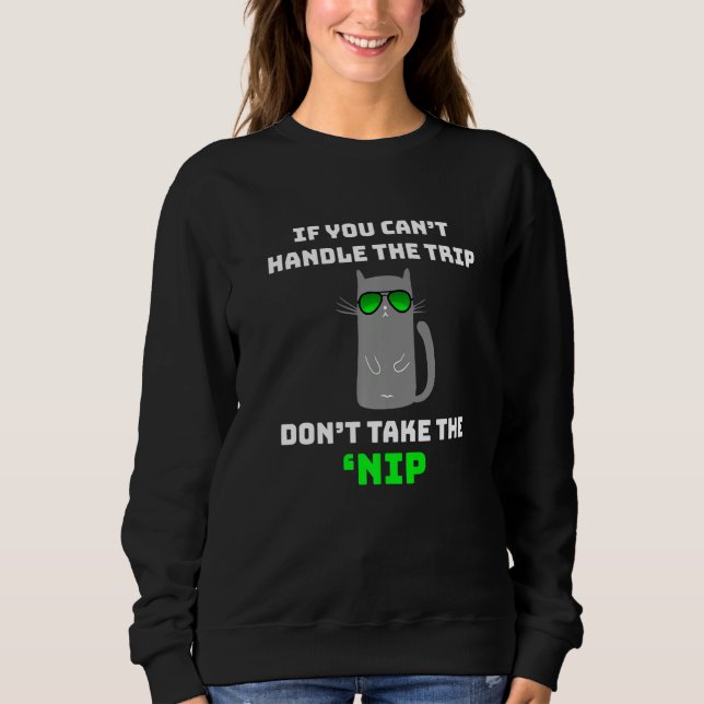 Sweatshirt If You Can't Handle the Trip Don't Take the Nip  C (Devant)