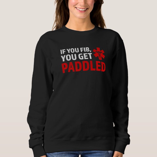Sweatshirt if you fib you get paddled Ambulance Paramedic   (Devant)