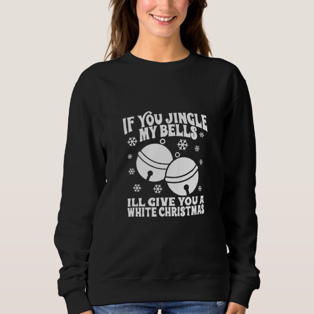 Sweatshirt If You Jingle My Bells I'll Give You a White Chris (Devant)