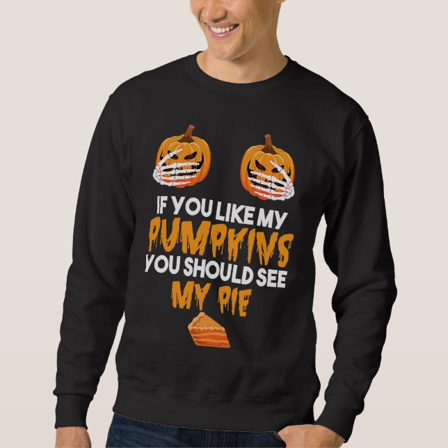 Sweatshirt If You Like My Pumpkins You Should See My Pie Hall (Devant)
