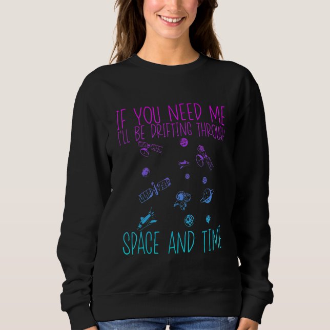 Sweatshirt If You Need Me I'll Be Drifting Through Space And  (Devant)