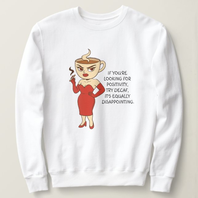 Sweatshirt If You’re Looking for Positivity, Try Decaf. (Design devant)