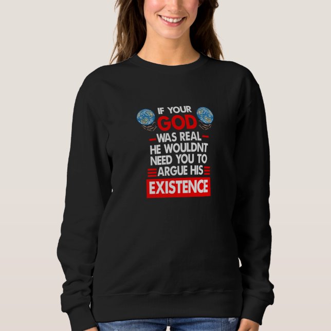 Sweatshirt If Your God Was Real He Wouldn't Need You Atheist  (Devant)