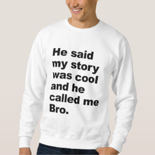 Sweatshirt il a dit que mon histoire était fraîche