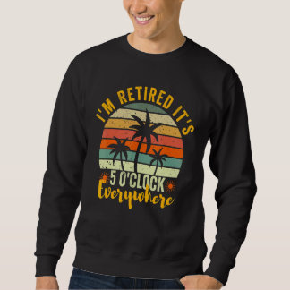 Sweatshirt Il est 5 heures Partout où je suis Retraité Été Re
