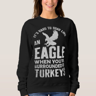 Sweatshirt Il est difficile de s'envoler comme un aigle quand