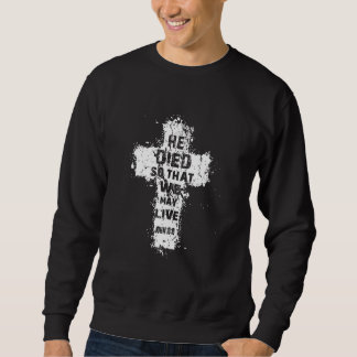 Sweatshirt Il Est Mort Pour Que Nous Puissions Vivre Chrétien