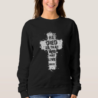 Sweatshirt Il Est Mort Pour Que Nous Puissions Vivre Chrétien
