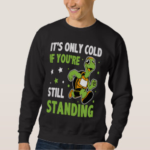 Sweatshirt Il fait froid seulement si vous êtes toujours debo