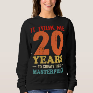 Sweatshirt Il M'A Fallu 20 Ans Pour Créer Ce Chef-D'Oeuvre 20