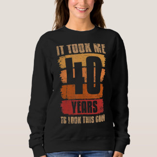 Sweatshirt Il M'A Fallu 40 Ans Pour Regarder Ce Bon 40E Anniv