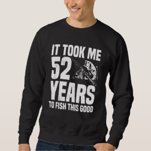 Sweatshirt Il M'A Fallu 52 Ans Pour Pêcher Ce Bon 52E Anniver