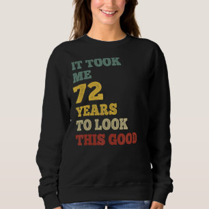 Sweatshirt Il M'A Fallu 72 Ans Pour Regarder Cette Bonne Fête