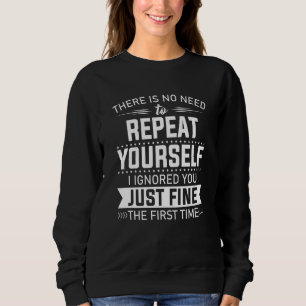 Sweatshirt Il n'est pas nécessaire de se répéter, je vous ai