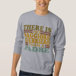 SWEATSHIRT IL N'Y A PAS DE MAGGIORE GUERRIERO QU'UN PADRE.