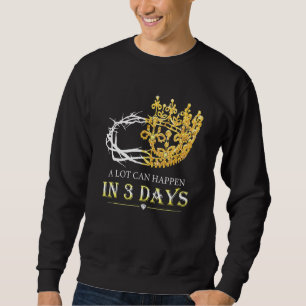 Sweatshirt Il Peut Arriver Beaucoup En Trois Jours Jésus Chri