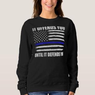 Sweatshirt Il Vous Offense Jusqu'À Ce Qu'Il Vous Défend La Li