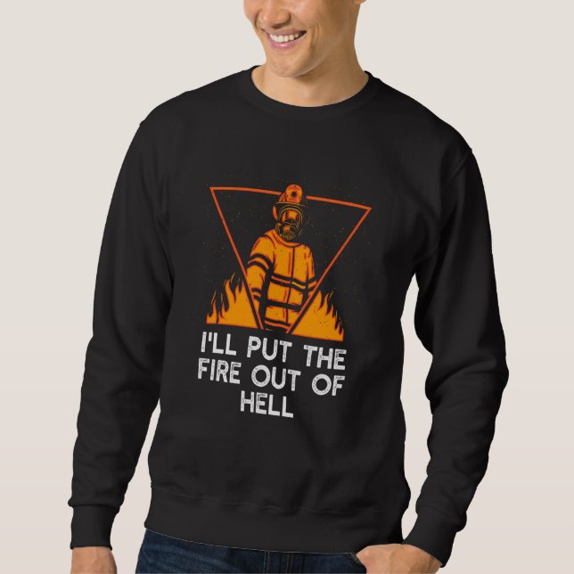 Sweatshirt Ill Put the Fire Out of Hell Firefighter Humor Fir (Devant)