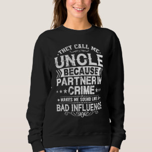 Sweatshirt Ils M'Appelent Oncle Parce Que Partenaire De Crime