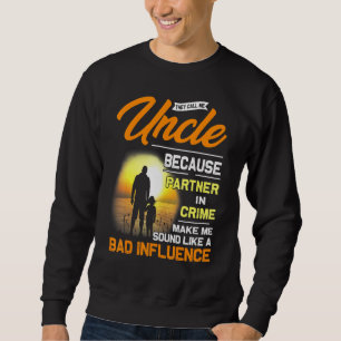 Sweatshirt Ils M'Appelent Oncle Parce Que Partenaire De Crime