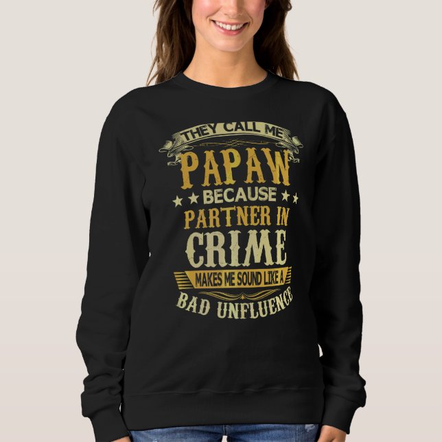Sweatshirt Ils M'Appelent Papaw Parce Que Partenaire De Crime (Devant)