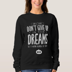 Sweatshirt Ils ont dit de ne pas abandonner vos rêves Humour 