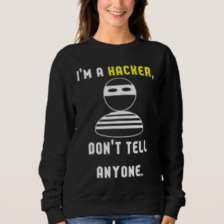 Sweatshirt I'm a hacker don't tell anyone