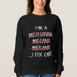 Sweatshirt Im A Mécanic I Fixer Cars Citation Mécanique