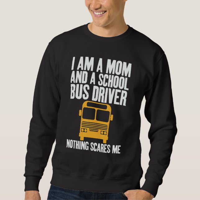 Sweatshirt I'm A Mom And A School Bus Driver Sarcastic Moms (Devant)