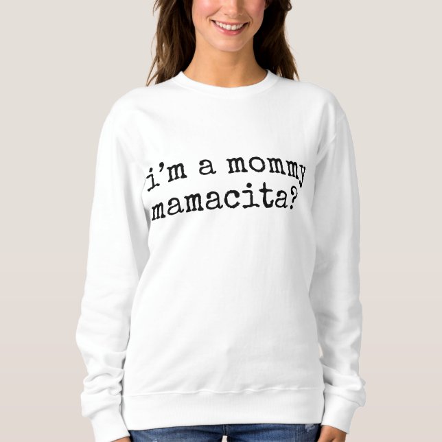 Sweatshirt I'm a Mommy Mamacita Funny Mom (Devant)