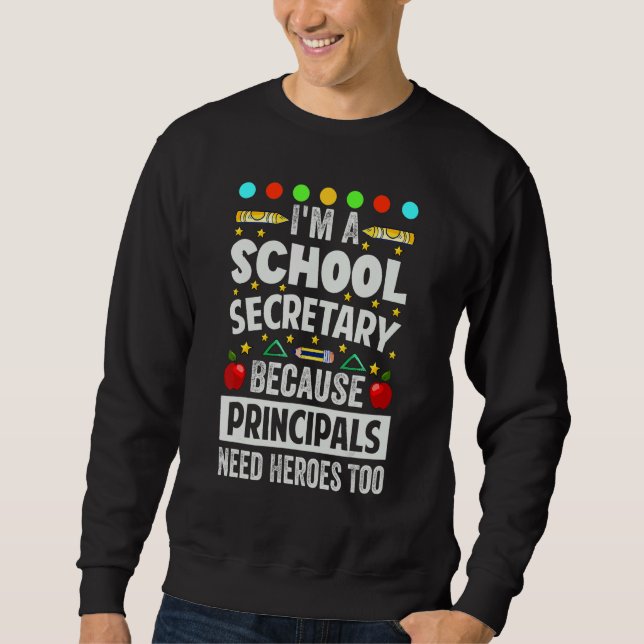 Sweatshirt I'm A School Secretary - Because Principals Need H (Devant)