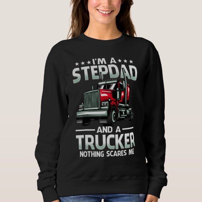 Sweatshirt I'm A Stepdad And Trucker Nothing Scares Me Father (Devant)