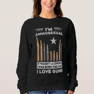 Sweatshirt Im Ammosexuali Est Né De Cette Façon Gun Ammo