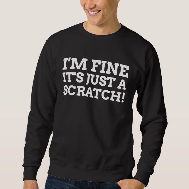 Sweatshirt I'm Fine It's Just A Scratch Funny Post Surgery (Devant)