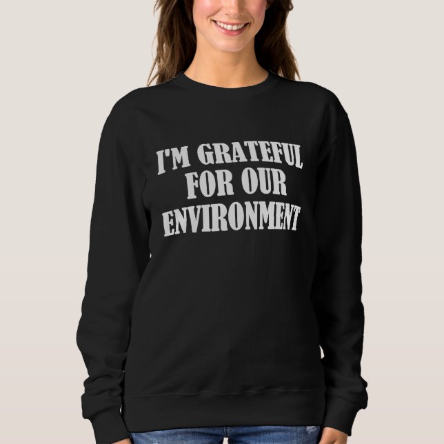 Sweatshirt I'm grateful for our environment (Devant)