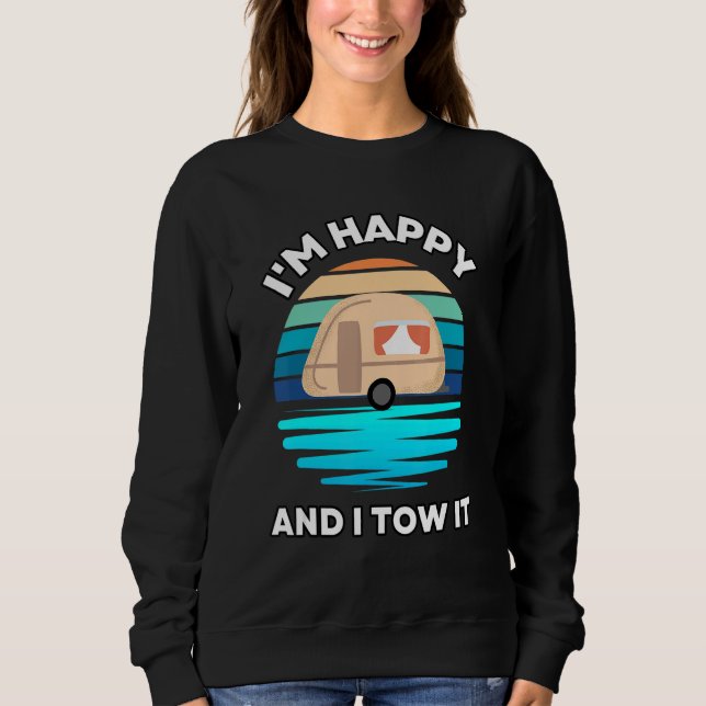 Sweatshirt I'm Happy and I Tow It   Camper Camping Pun Camp (Devant)