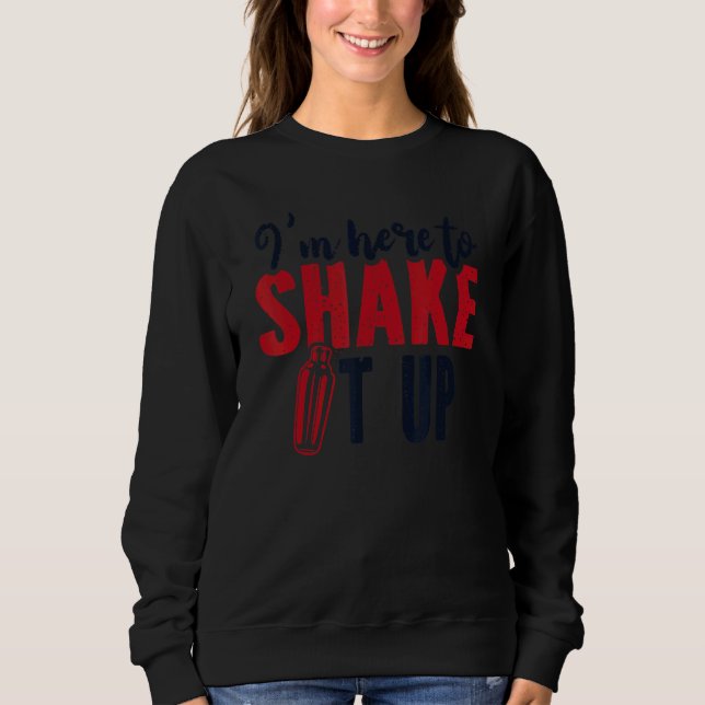 Sweatshirt I'm Here To Shake It Up Bartender Mixologist Barte (Devant)