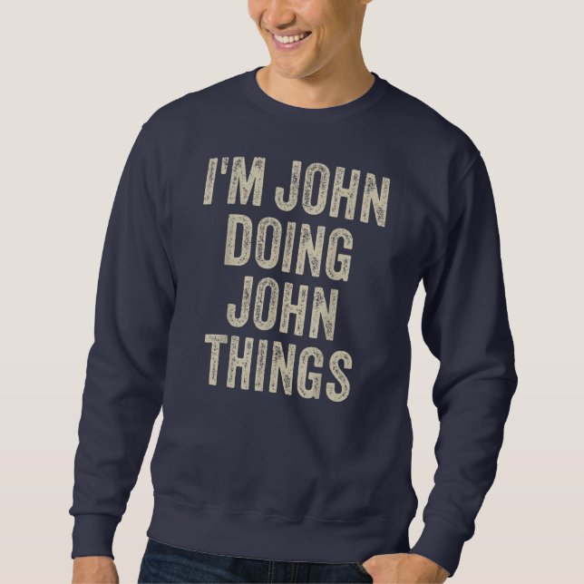 Sweatshirt I'M JOHN DOING JOHN THINGS Funny Father's Day (Devant)